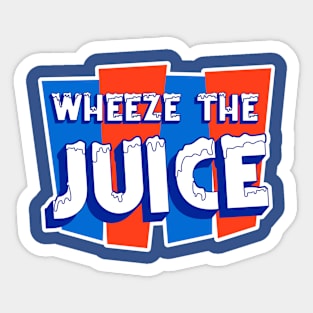 WHEEZE THE JUICE Sticker
